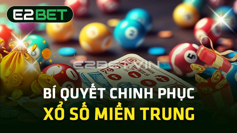 Bí quyết chinh phục xổ số miền Trung 