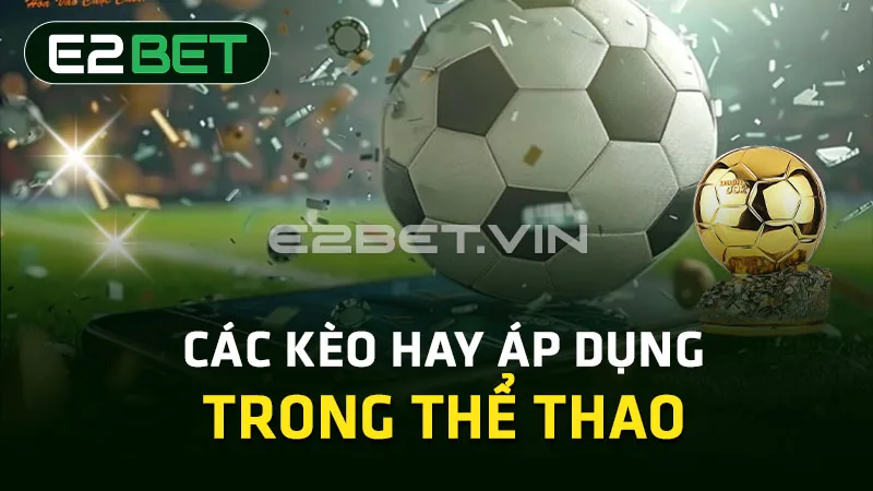 Các kèo hay áp dụng trong thể thao Các kèo hay áp dụng trong thể thao