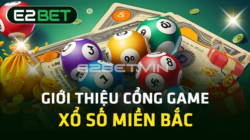 Giới thiệu cổng game xổ số miền Bắc