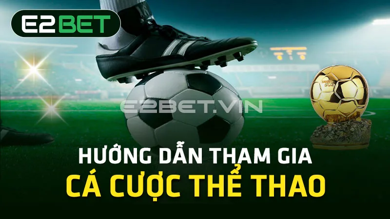 Hướng dẫn tham gia cá cược thể thao Hướng dẫn tham gia cá cược thể thao