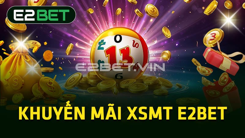 Khuyến mãi XSMT E2BET