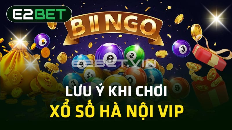 Lưu ý khi tại xổ số Hà Nội Vip 