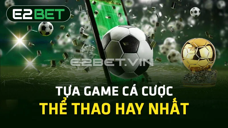 Tựa game cá cược thể thao hay nhất Tựa game cá cược thể thao hay nhất