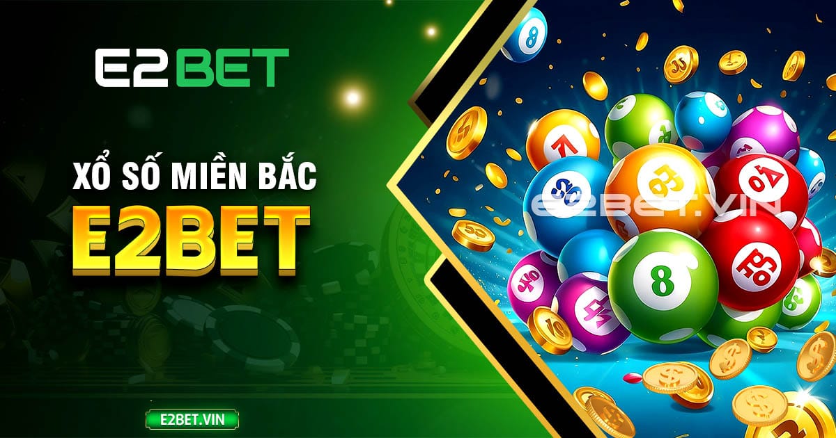 Xổ số miền Bắc E2BET